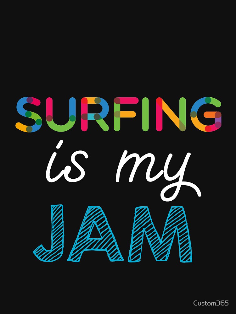 Surfing is my Jam. Funny Surfing Design by Custom365 T-Shirts, Hoodie, Sweatshirt | BlankRebels.com (Image 3)