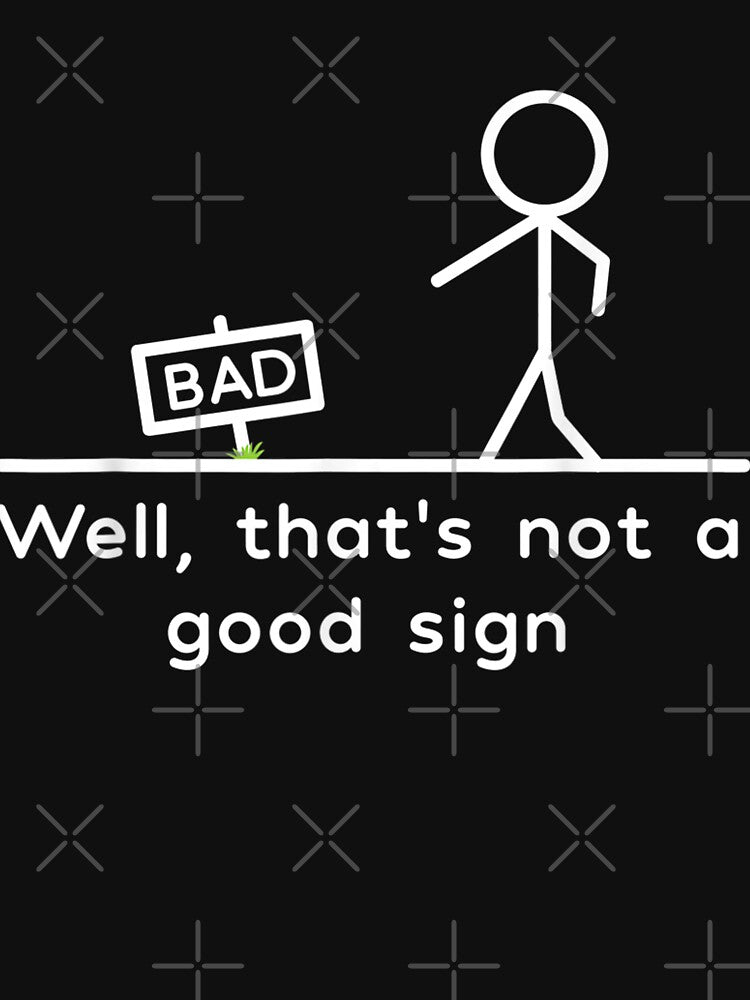 Well, That's Not A Good Sign Funny by KuylerKnight T-Shirts, Hoodie, Sweatshirt | BlankRebels.com (Image 3)