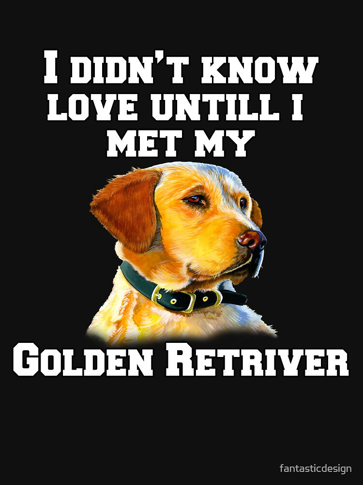 Golden Retriever Dog Pet Owner I Didn't Know Love Until I Met My Golden Retriever by fantasticdesign T-Shirts,... (Image 3)