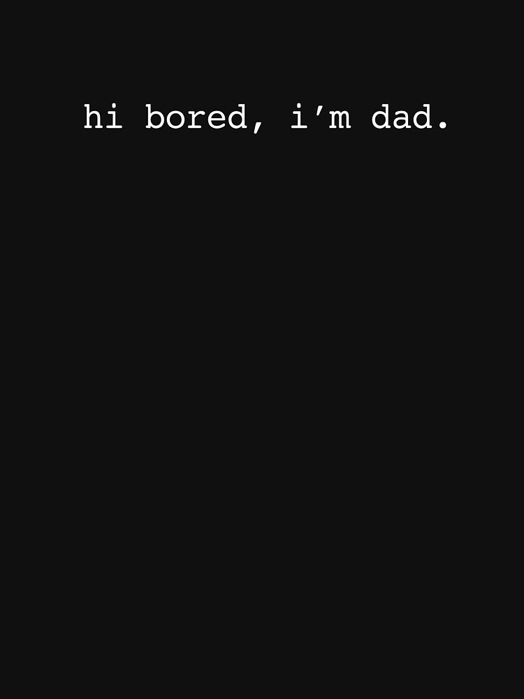 Hi Bored, I'm Dad. Funny Father Dad Joke Humor by SofenArt