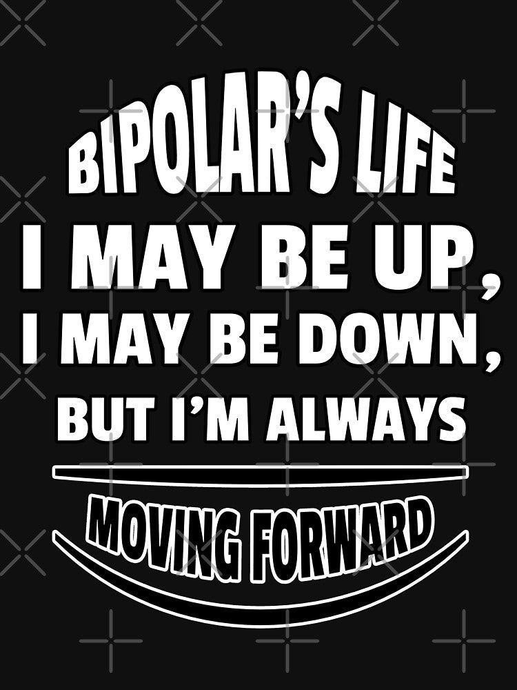 Bipolar's Life: I May Be Up, I May Be Down, but I Am Always Moving Forward by Winter--Flowers T-Shirts, Hoodie,... (Image 3)