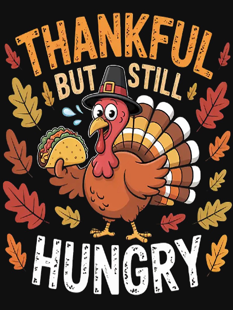 Thankful But Still Hungry thanksgiving turkey taco by LacostCarl T-Shirts, Hoodie, Sweatshirt | BlankRebels.com (Image 3)