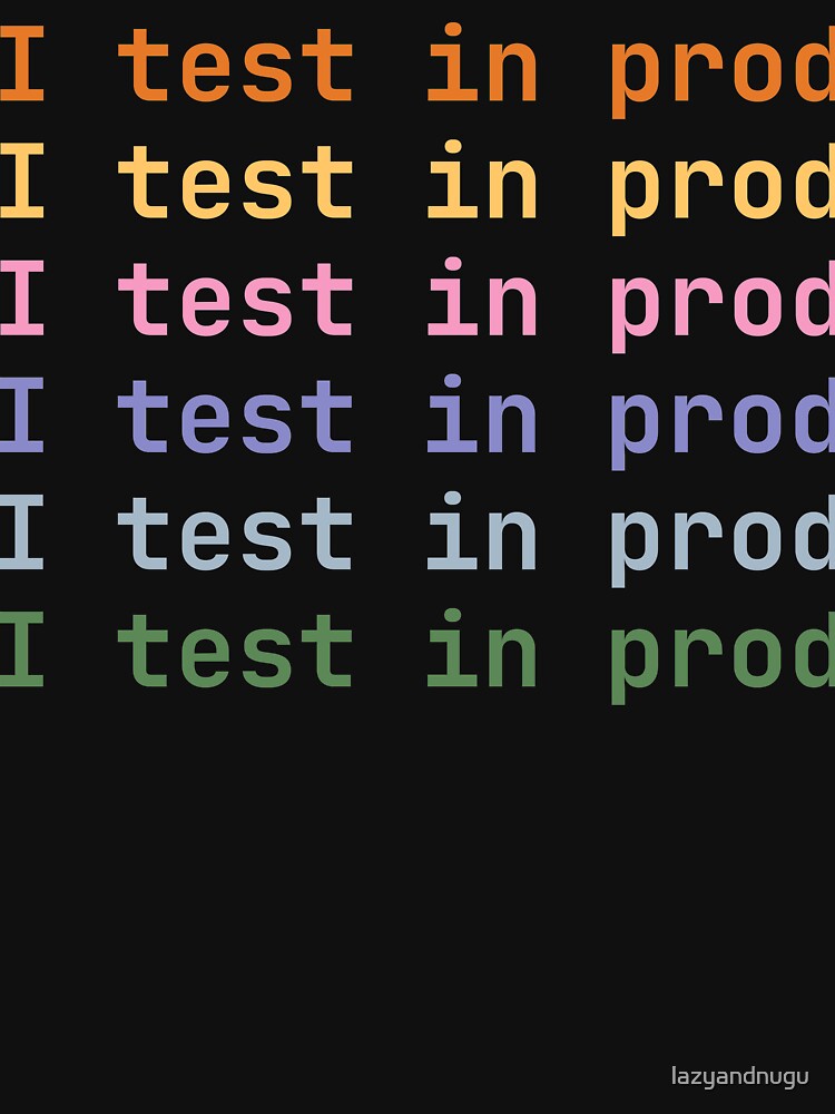 I test in prod by lazyandnugu T-Shirts, Hoodie, Sweatshirt | BlankRebels.com (Image 3)