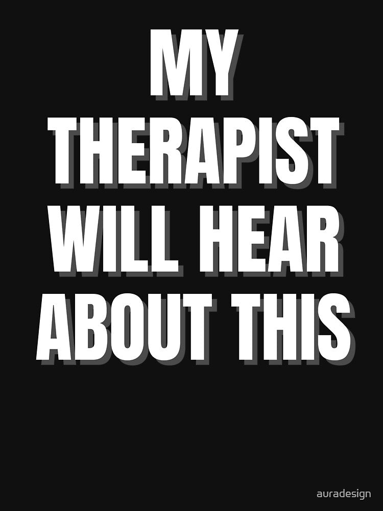 My Therapist Will Hear About This Shirt | Funny Therapy Gift | Mental Health Humor Tee by auradesign Hoodie,... (Image 3)