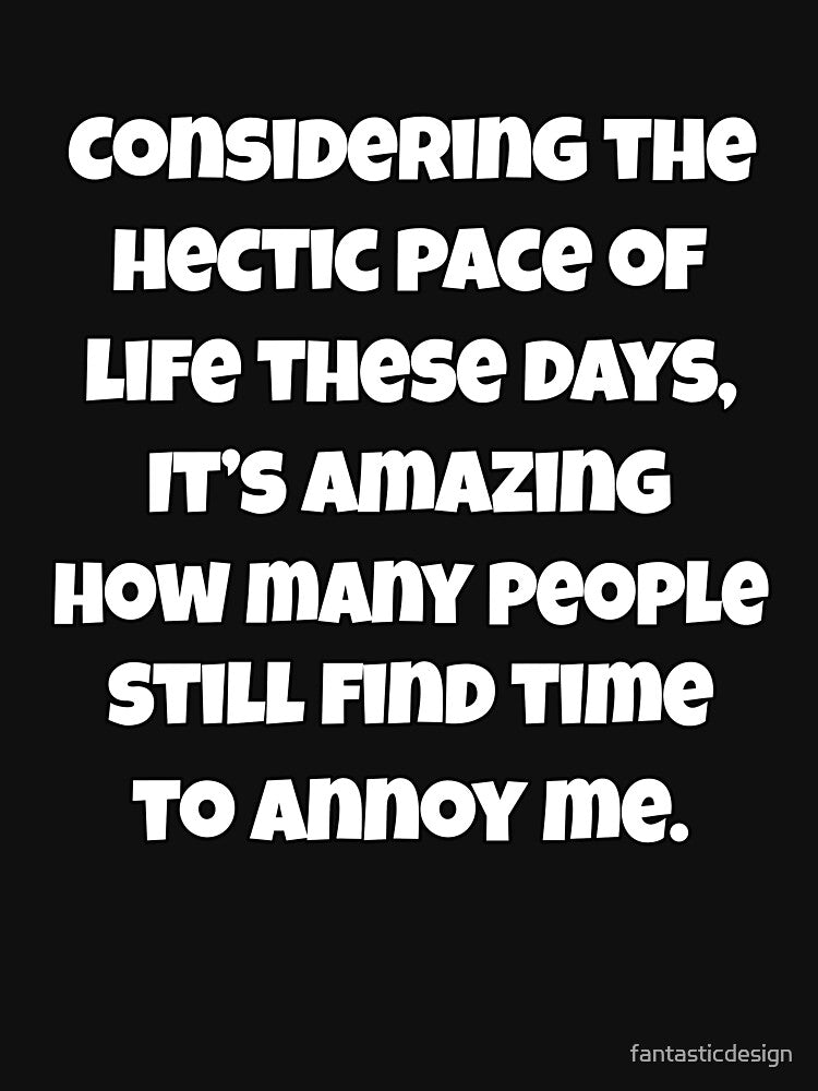 Funny Sarcastic Saying Considering The Hectic Pace Of Life These Days by fantasticdesign T-Shirts, Hoodie,... (Image 3)