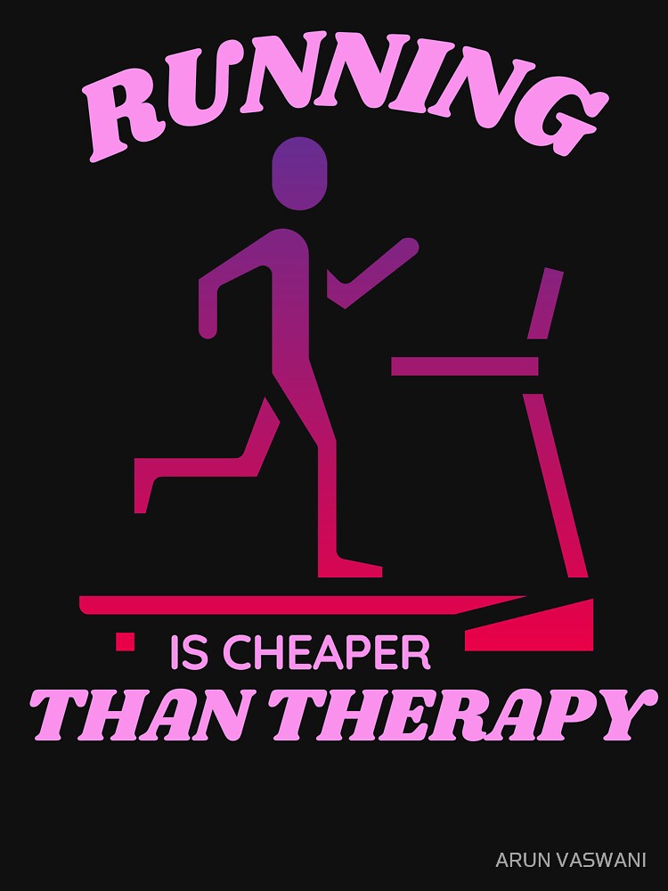 RUNNING IS CHEAPER THAN THERAPY TREADMILL RUNNER by ARUN VASWANI T-Shirts, Hoodie, Sweatshirt | BlankRebels.com (Image 3)