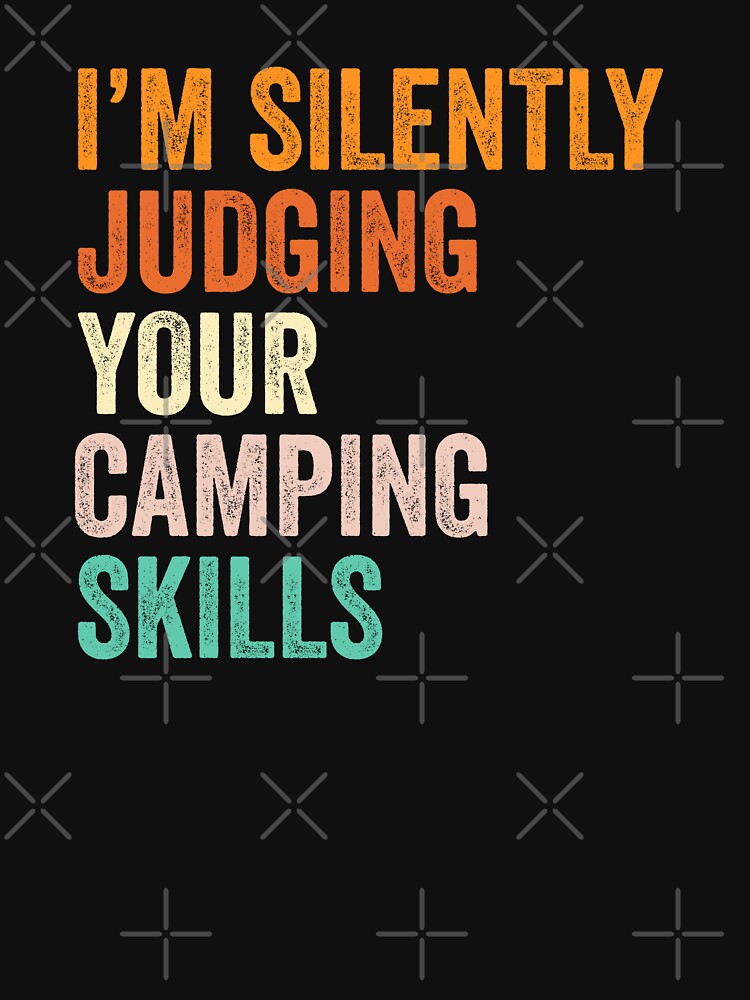 I'm Silently Judging Your Camping Skills T Shirt, Funny Cool Camping Lovers Mens Womens Girls Birthday... (Image 3)