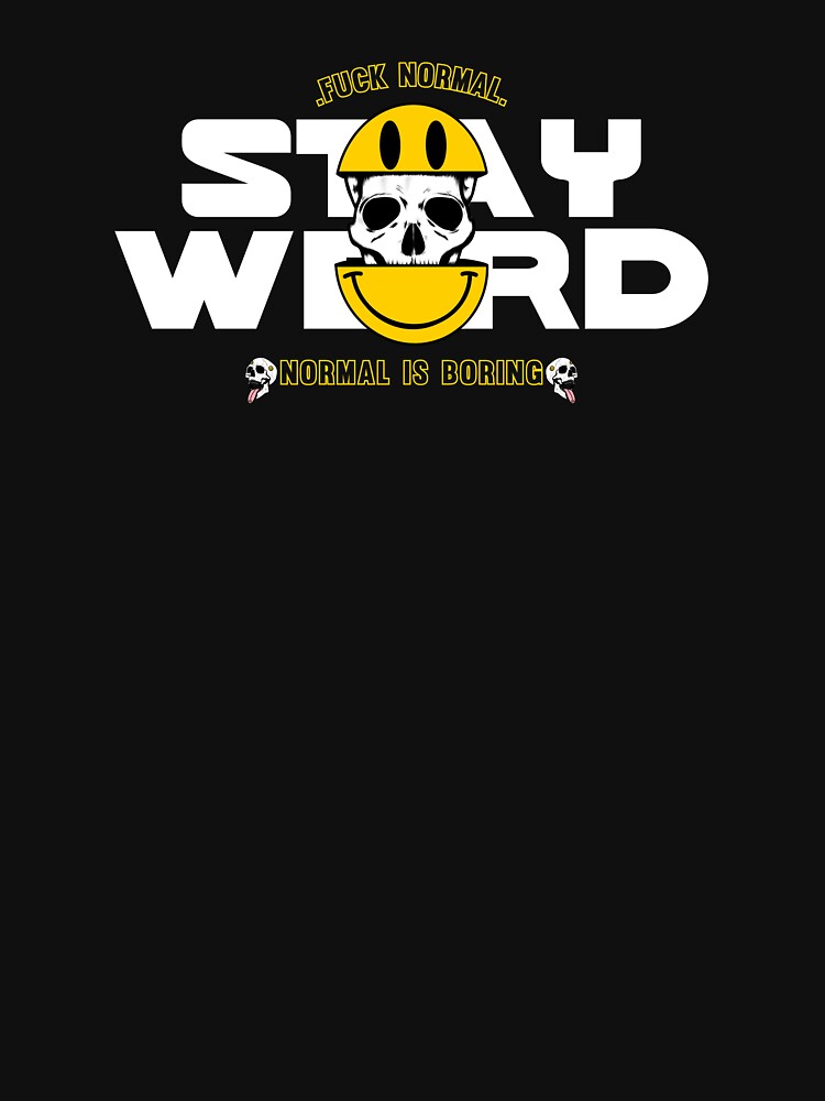 Fuck Normal, Stay Weird! Normal Is Boring by by-ariel24 T-Shirts, Hoodie, Sweatshirt | BlankRebels.com (Image 3)