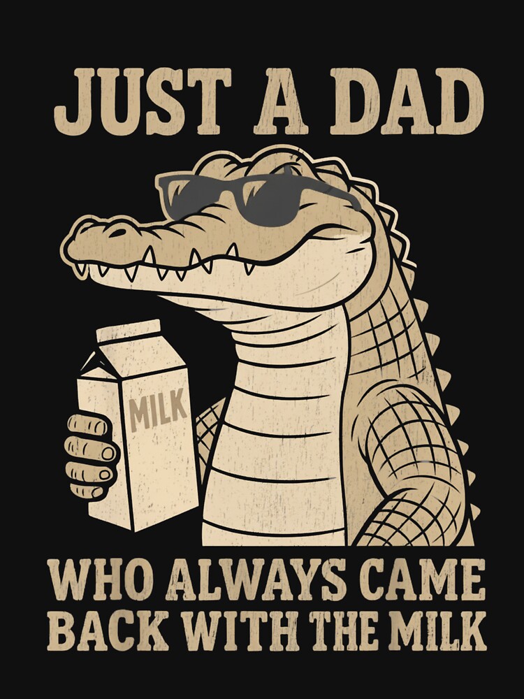 Just A Dad Who Always Came Back With The Milk Crocodile fathers day by salmzouriart T-Shirts, Hoodie, Sweatshirt (Image 3)