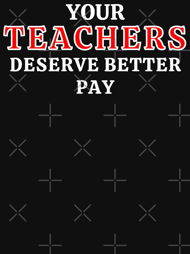 Your Teachers Deserve Better Pay by MojaveTradePost T-Shirts, Hoodie, Sweatshirt | BlankRebels.com (Image 3)