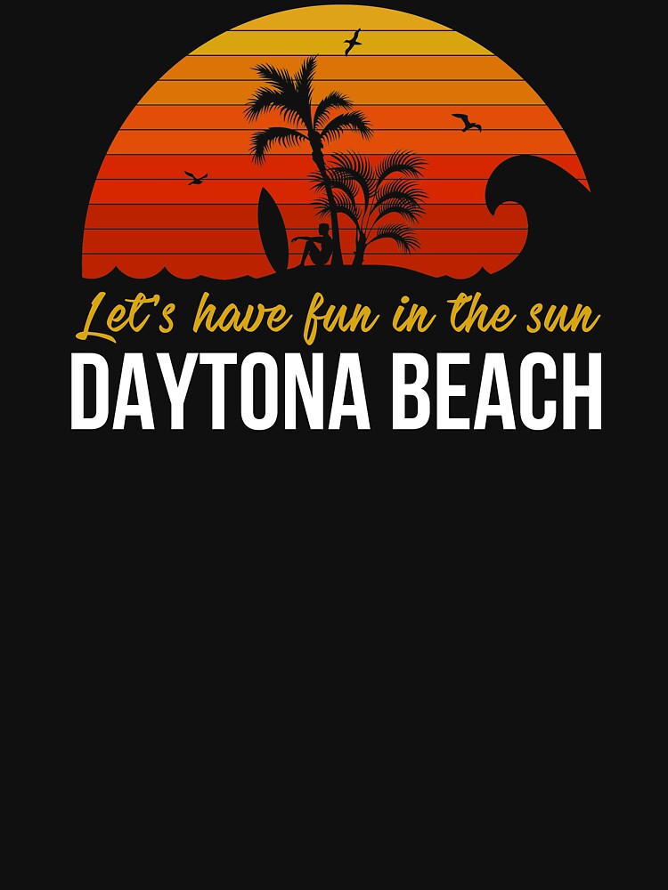 Daytona Beach Surfing Vacation Let's Have Fun print by jakehughes2015 T-Shirts, Hoodie, Sweatshirt (Image 3)