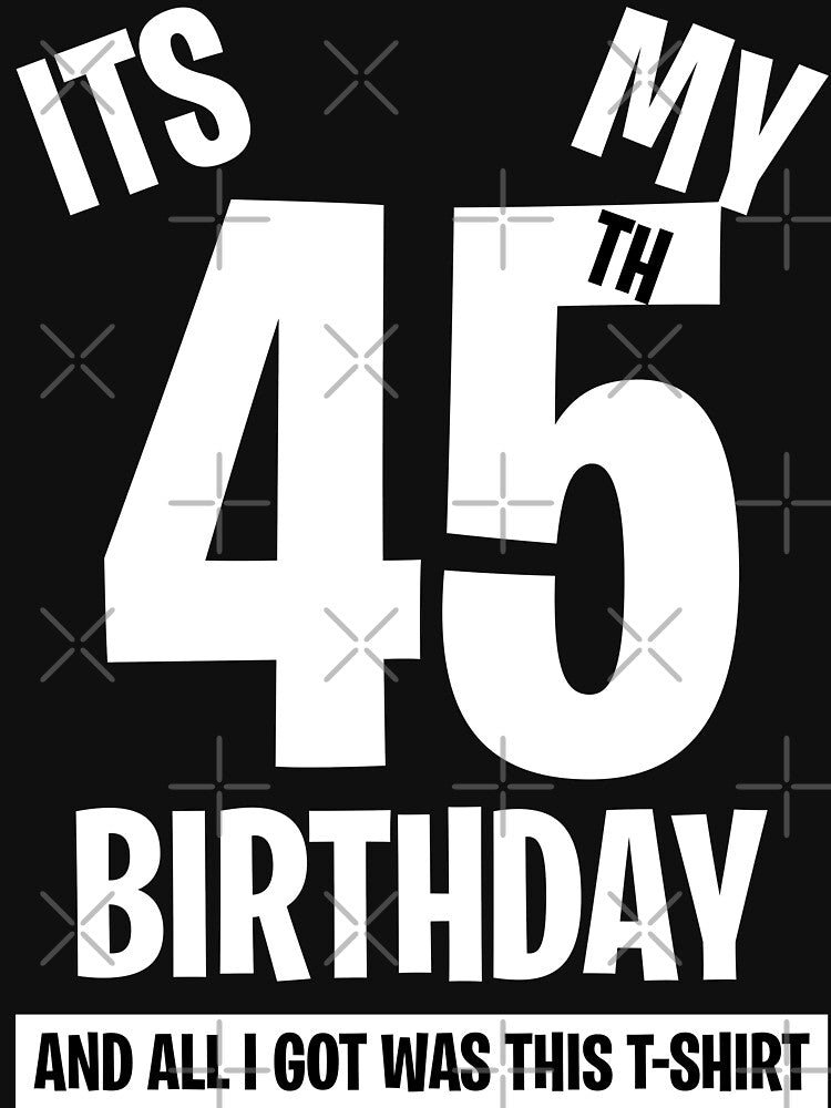 It's My 45th Birthday, and all I got was this T-shirt. Funny 45th Birthday Gift by BitcoinBros Hoodie, Sweatshirt (Image 3)