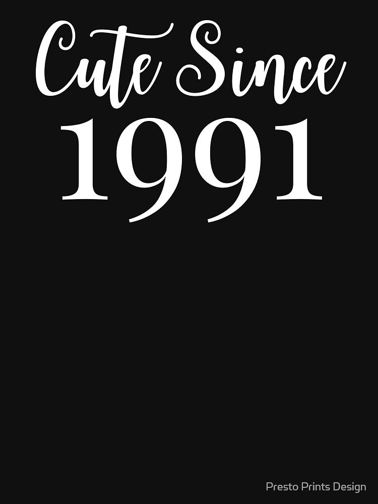 Cute Since 1991 | 1991 Design | 30th Birthday by Presto Prints Design T-Shirts, Hoodie, Sweatshirt (Image 3)