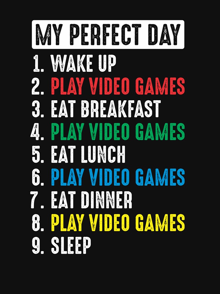 My Perfect Day Video Games T-Shirts, Hoodie, Sweatshirt