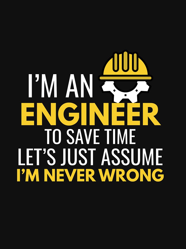 I’m an Engineer – To Save Time Let’s Assume I’m Never Wrong by AleriaBate T-Shirts, Hoodie, Sweatshirt (Image 3)