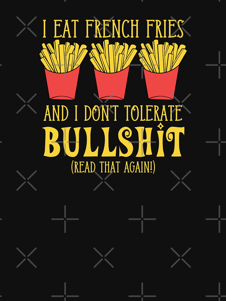 I Eat French Fries and I Don't Tolerate Bullshit Funny Food Lover Typography Quote by thedazzlingmonk T-Shirts,... (Image 3)