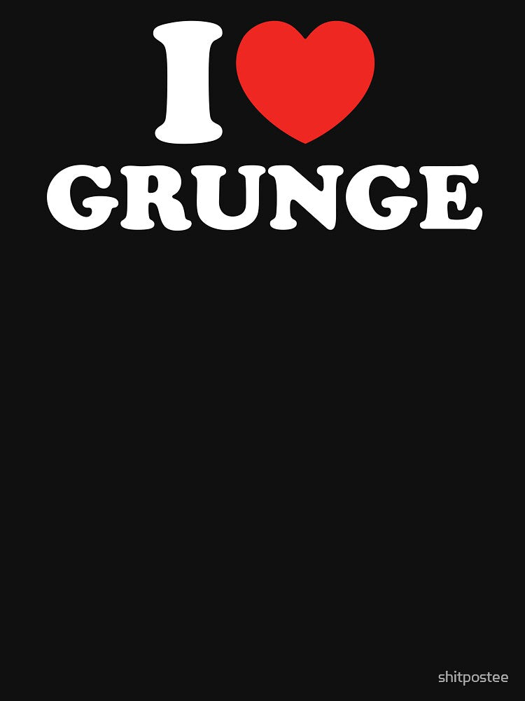 I Love Grunge by shitpostee T-Shirts, Hoodie, Sweatshirt | BlankRebels.com (Image 3)