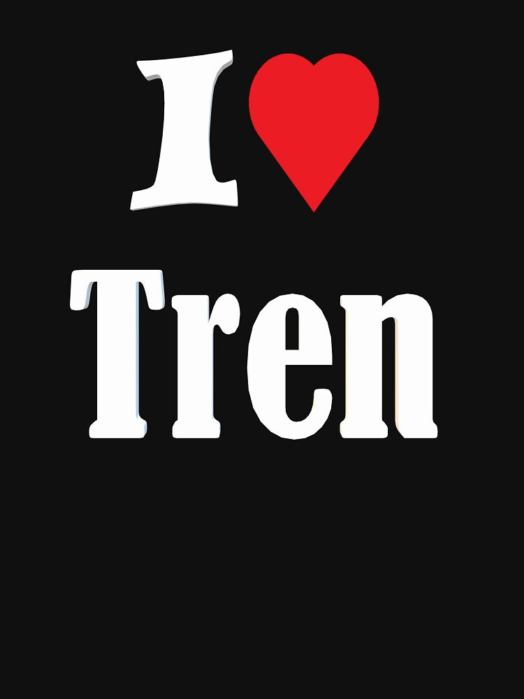 I Love Tren by Shrewd Mood T-Shirts, Hoodie, Sweatshirt | BlankRebels.com (Image 3)