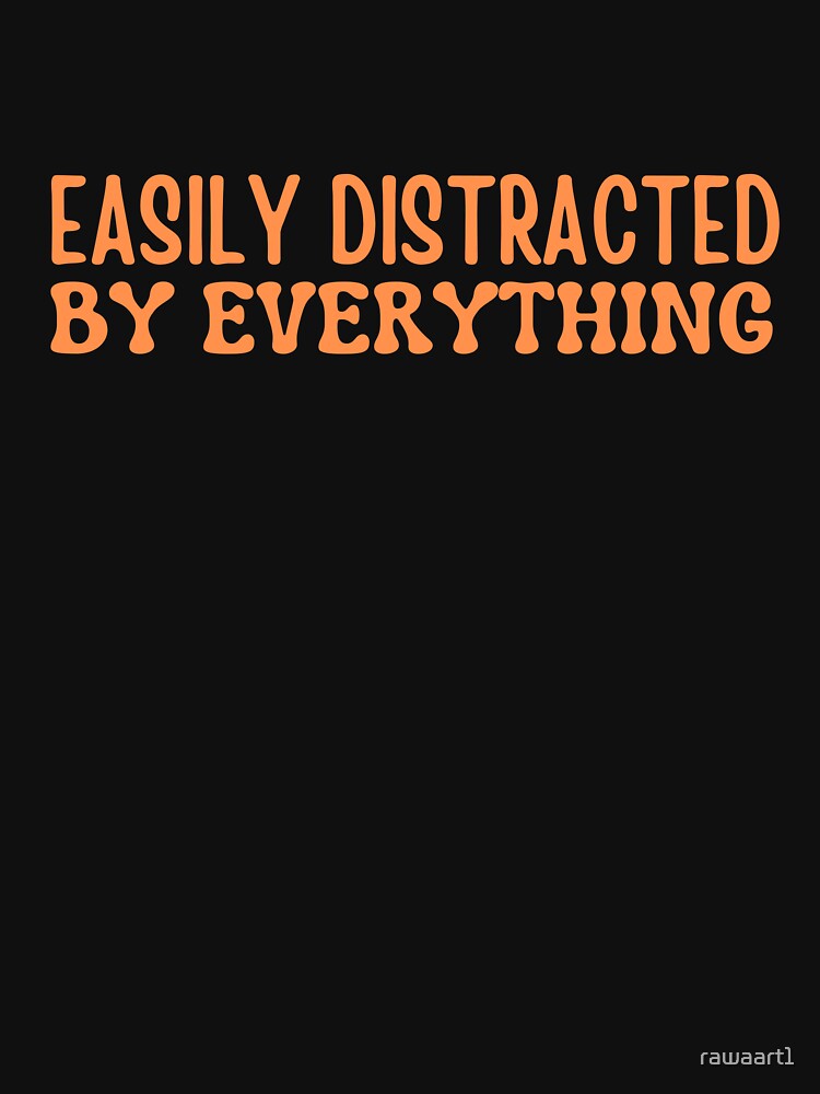 Easily Distracted by Everything by rawaart1 T-Shirts, Hoodie, Sweatshirt | BlankRebels.com (Image 3)