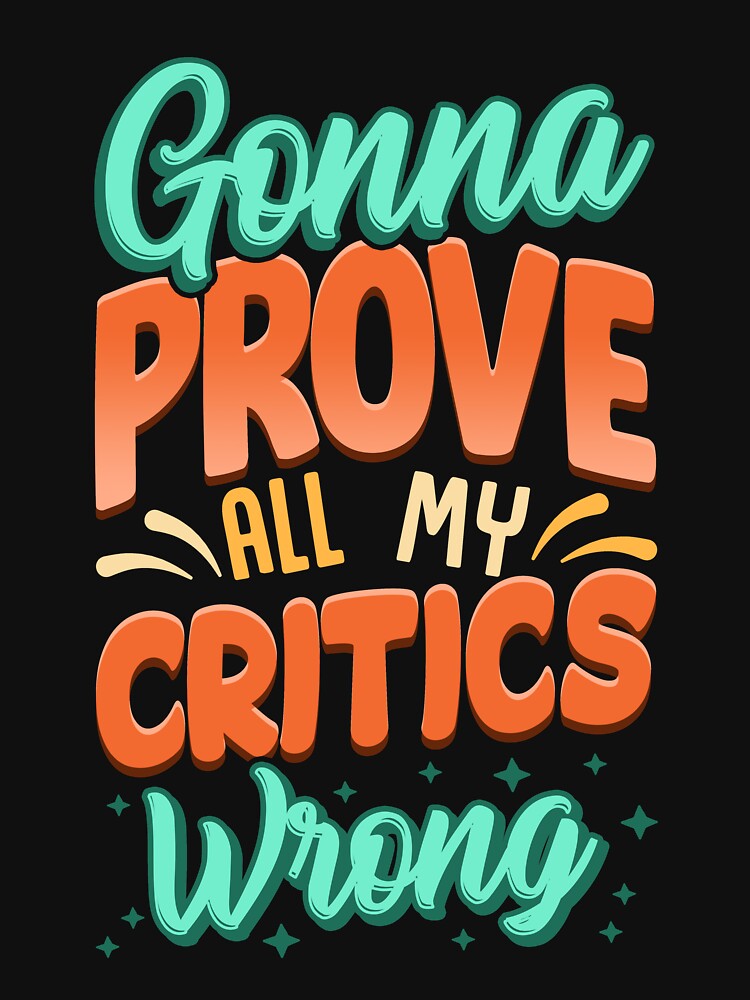 Gonna Prove All My Critics Wrong Motivational by thingsandthings T-Shirts, Hoodie, Sweatshirt | BlankRebels.com (Image 3)