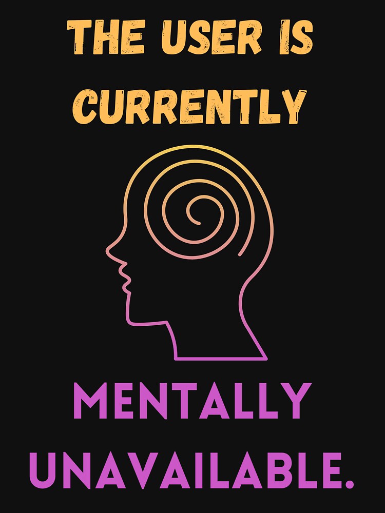 The user is currently mentally unavailable. by sarantis T-Shirts, Hoodie, Sweatshirt | BlankRebels.com (Image 3)