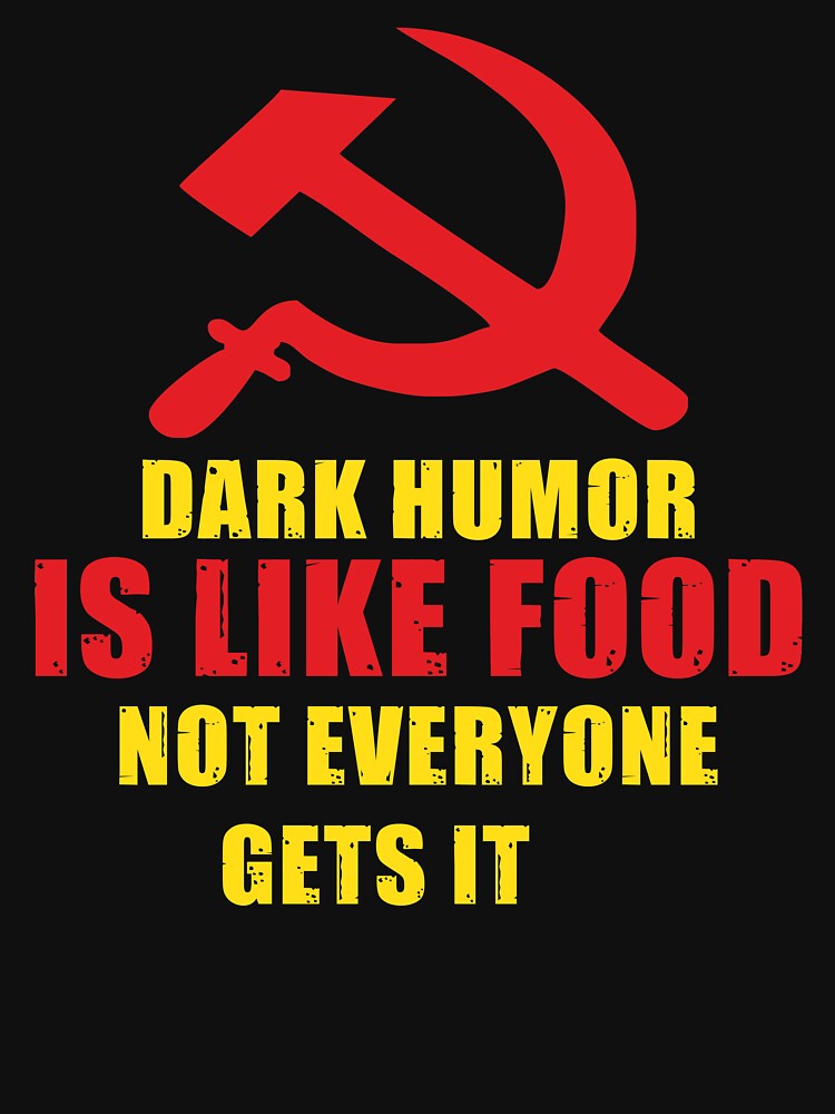 Dark Humor is Like Food Not Everyone Gets it - Funny Anti-Communism Gift Idea by ASClothDesign