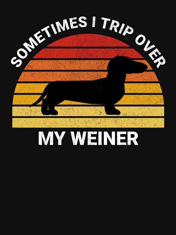 Sometimes I Trip Over My Weiner, Funny Dog, Funny Dachshund by TexasMerch T-Shirts, Hoodie, Sweatshirt (Image 3)