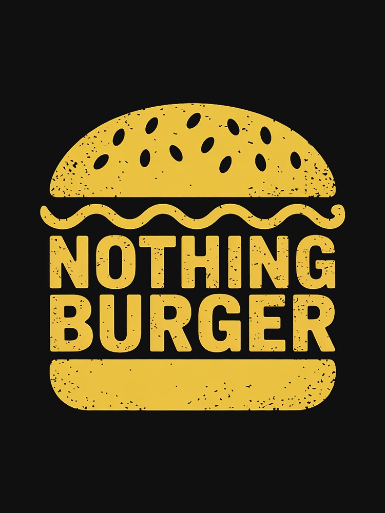Nothingburger Nothing burger Nothing-burger' by joedavila T-Shirts, Hoodie, Sweatshirt | BlankRebels.com (Image 3)