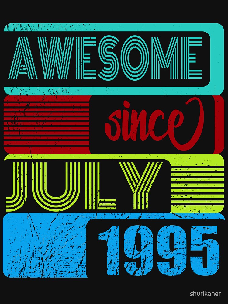 25th birthday awesome since July 1995 by shurikaner T-Shirts, Hoodie, Sweatshirt | BlankRebels.com (Image 3)