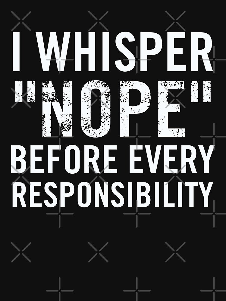 I Whisper Nope Before Every Responsibility - Funny Introvert Design | Lazy Humor by Cree8if