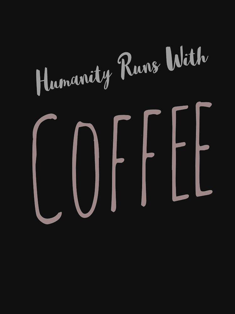 Coffee DAD  Funny Sayings ,  Humanity Runs With Coffee by remonss T-Shirts, Hoodie, Sweatshirt | BlankRebels.com (Image 3)