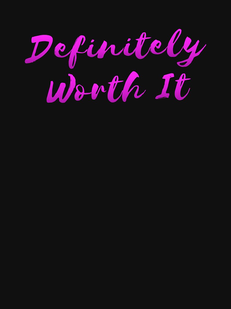 'Definitely Worth It' Hot Chick Tee by Michael Pilinski Hoodie, Sweatshirt | BlankRebels.com (Image 3)