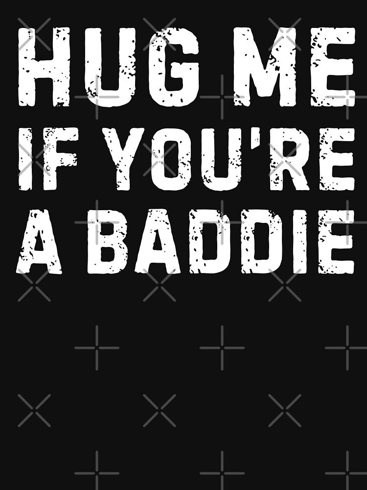 Hug Me If You're a Baddie by Idontwannaknow