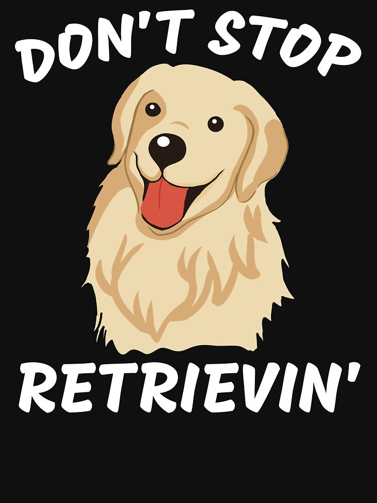Don't Stop Retrievin' Shirt, Golden Retriever Shirt, Golden Retriever Owner Clothes by praewapy