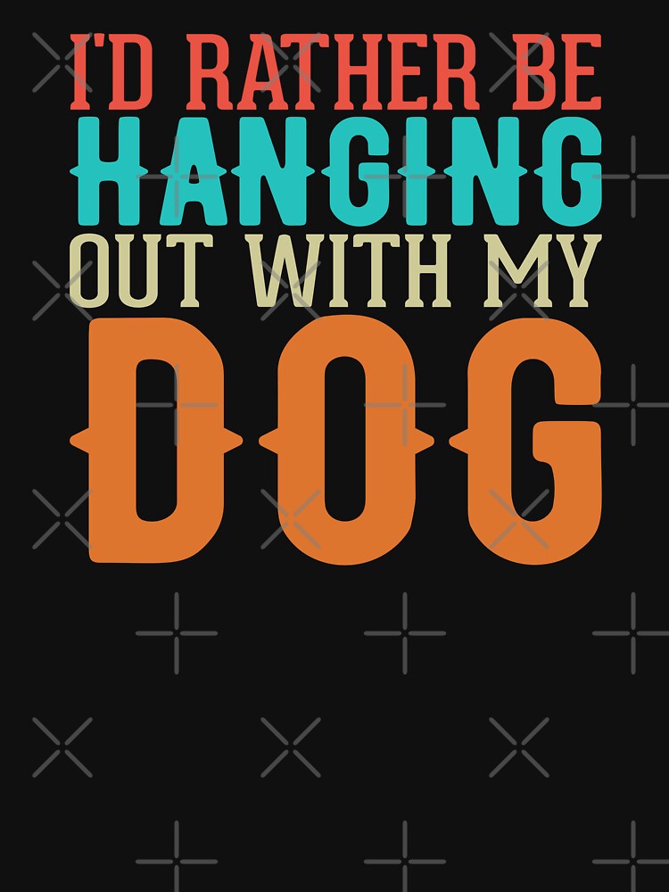 I'd Rather Be Hanging Out With My Dog by Wilcox PhotoArt T-Shirts, Hoodie, Sweatshirt | BlankRebels.com (Image 3)