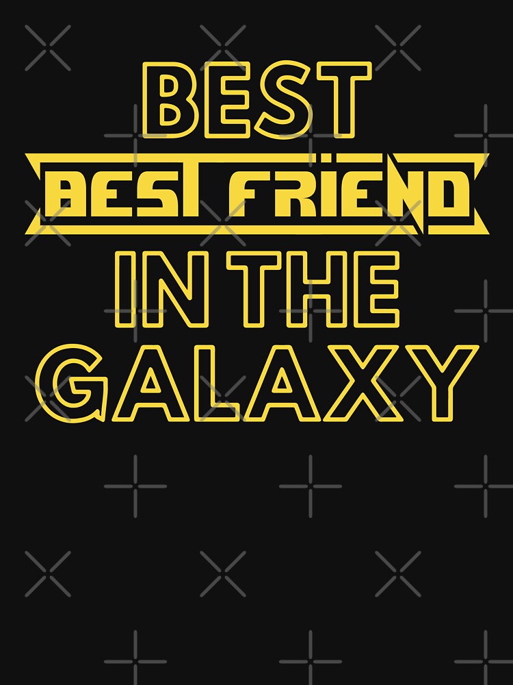 Best Best Friend In The Galaxy | Cute Family Gift Idea For Best Friend by kindxinn T-Shirts, Hoodie, Sweatshirt (Image 3)