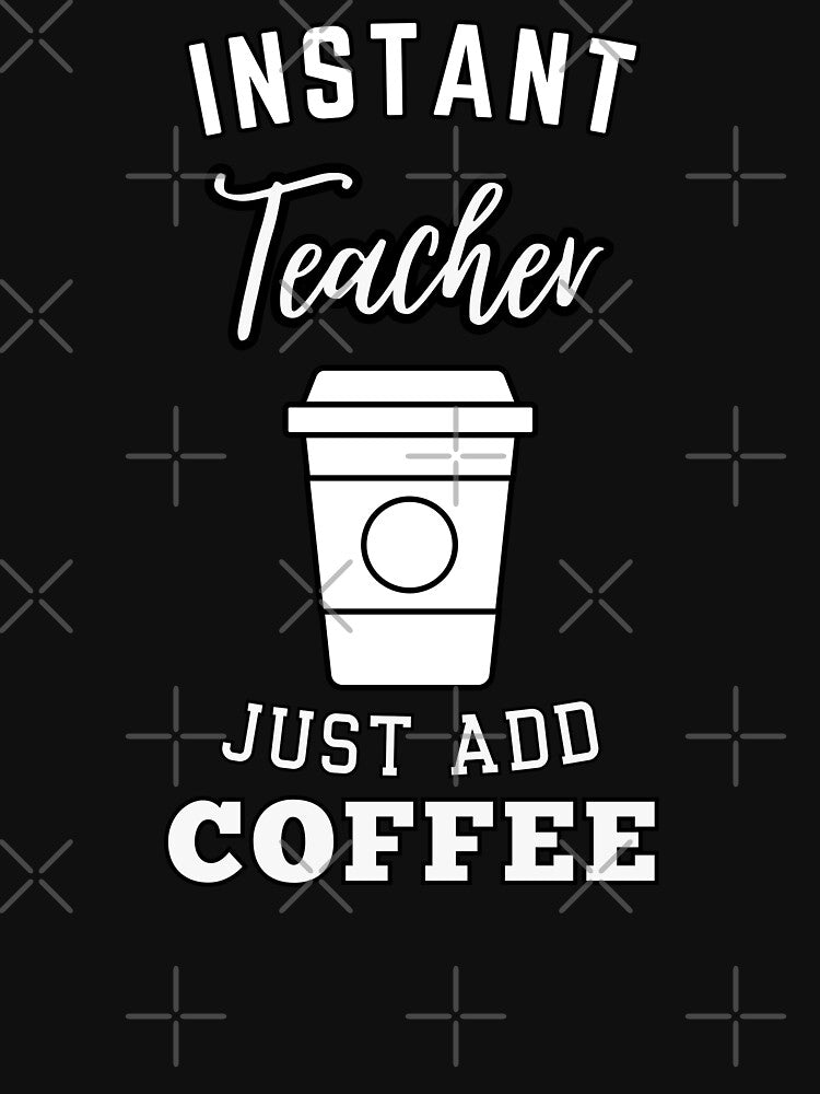 Instant teacher just add coffee by annoying-shirts Hoodie, Sweatshirt | BlankRebels.com (Image 3)