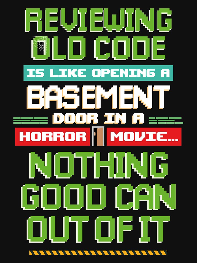 Funny Coding Life, lettering and dev quotes - Reviewing old code is like opening a basement door in a horror... (Image 3)