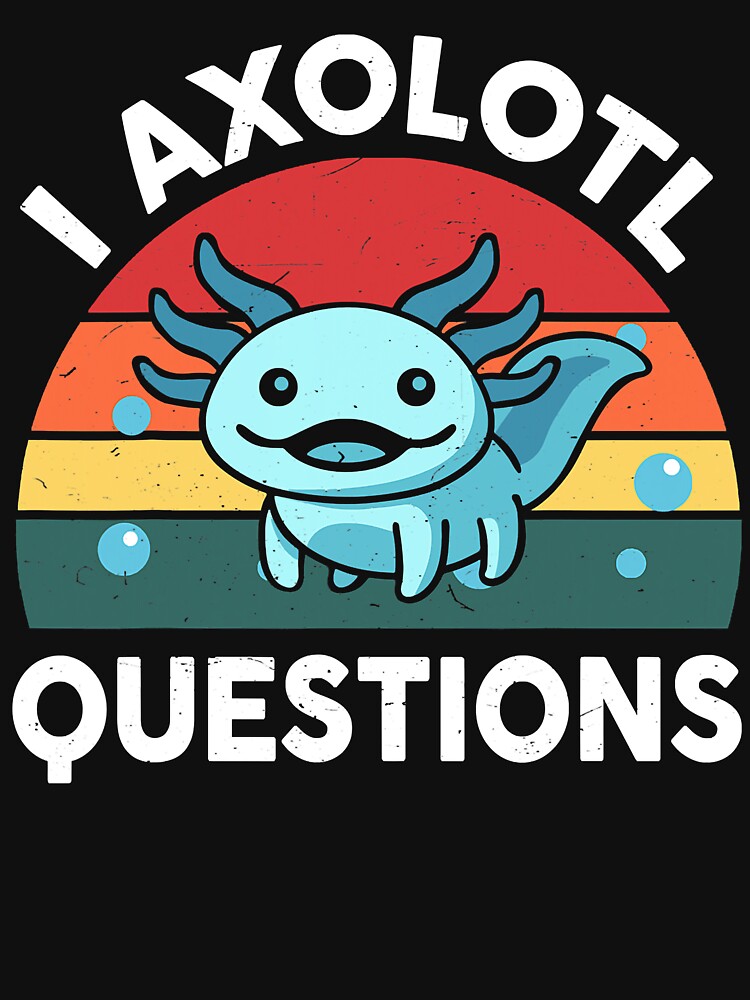 I Axolotl Questions Cute Axolotl by xmjajd T-Shirts, Hoodie, Sweatshirt | BlankRebels.com (Image 3)