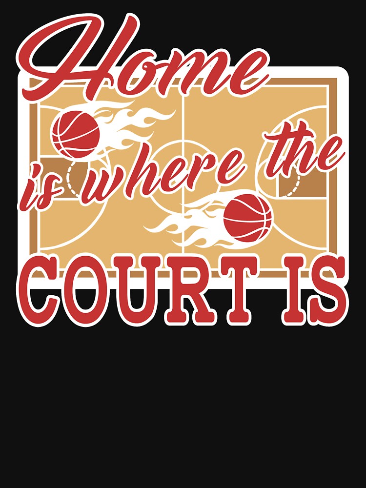 Basketball Home Is Where The Court Is by UnknownArtistt T-Shirts, Hoodie, Sweatshirt | BlankRebels.com (Image 3)