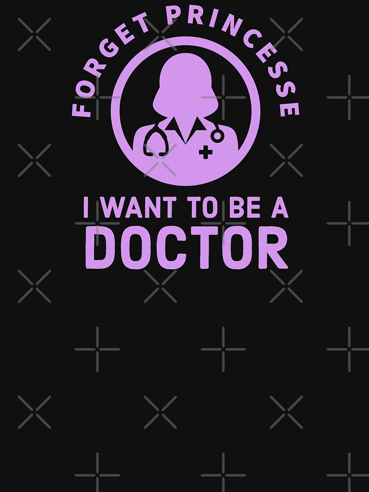Forget Princess, I Want to be a doctor - Future doctor design by Theleochick T-Shirts, Hoodie, Sweatshirt (Image 3)