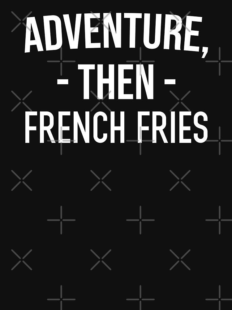Funny Foodie Gift: Adventure, Then French Fries, Besties Gift by AMINE  ★★★★★ T-Shirts, Hoodie, Sweatshirt (Image 3)
