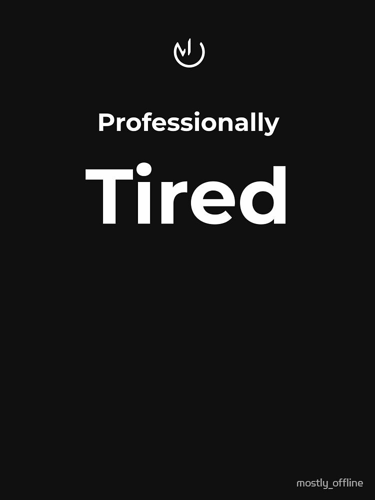 Professionally Tired Funny Office Humor Minimalist Shirt by mostly_offline