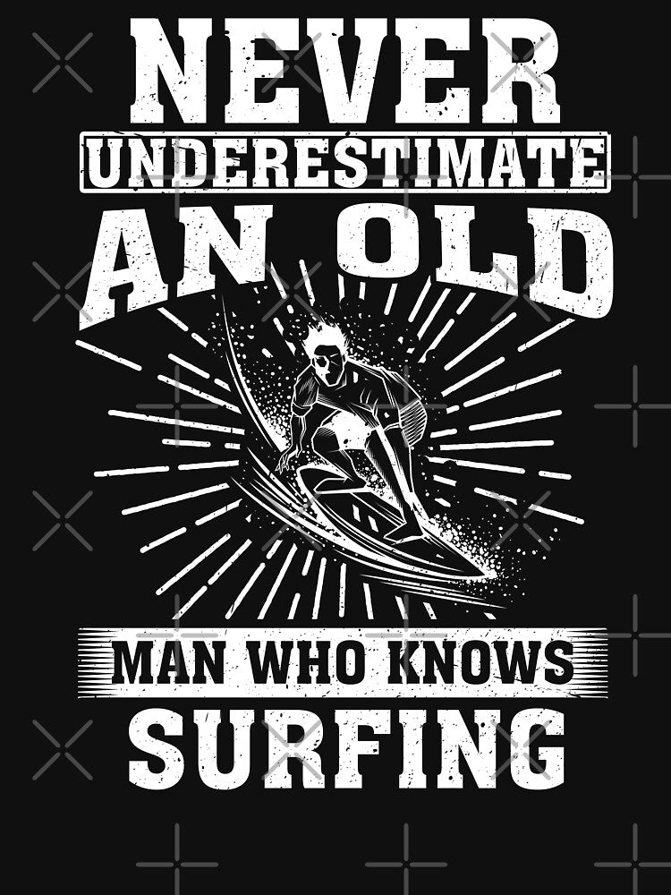 Never Underestimate an Old Man Who knows surfing by CosmoKitsch