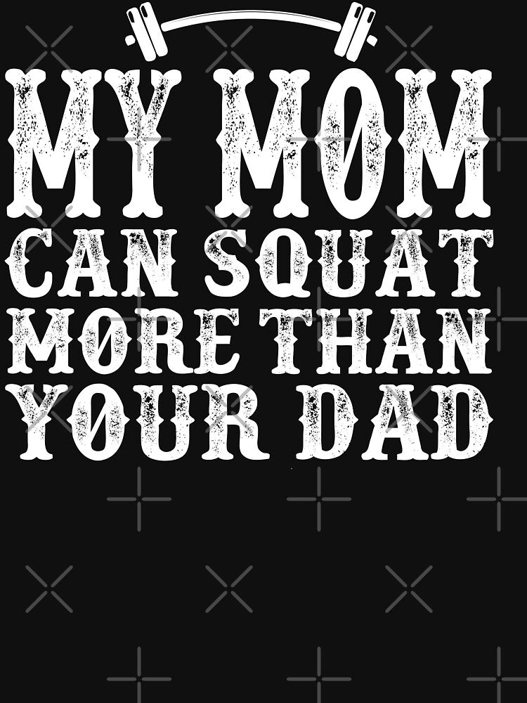 My Mom Can Squat More than Your Dad: Funny Workout Quote Gift Idea. by cutitoutsir T-Shirts, Hoodie, Sweatshirt (Image 3)