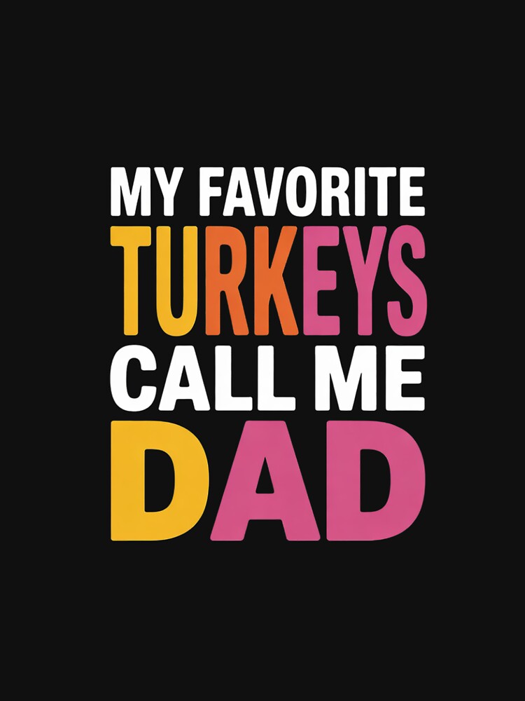 My Favorite Turkeys Call Me Dad Thanksgiving Father by dainegilbert T-Shirts, Hoodie, Sweatshirt | BlankRebels.com (Image 3)