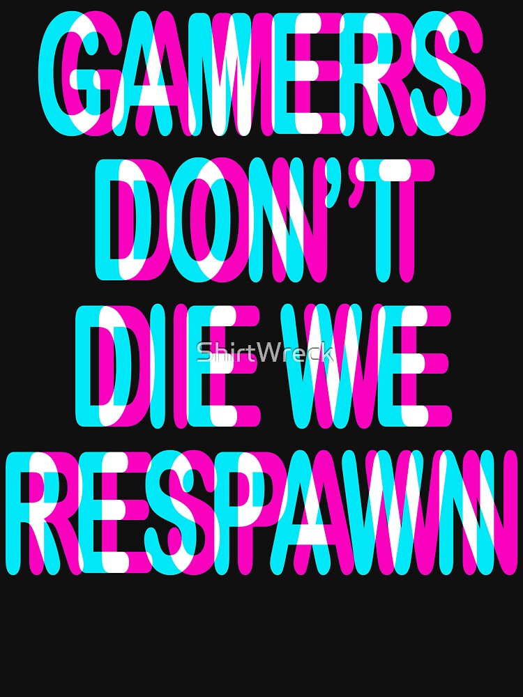 GAMING - GAMERS DON'T DIE WE RESPAWN, TRIPPY 3D GAMING by ShirtWreck T-Shirts, Hoodie, Sweatshirt | BlankRebels.com (Image 3)