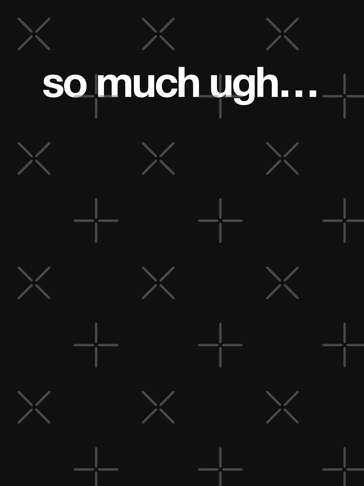 So Much Ugh by CrimsonSociety T-Shirts, Hoodie, Sweatshirt | BlankRebels.com (Image 3)