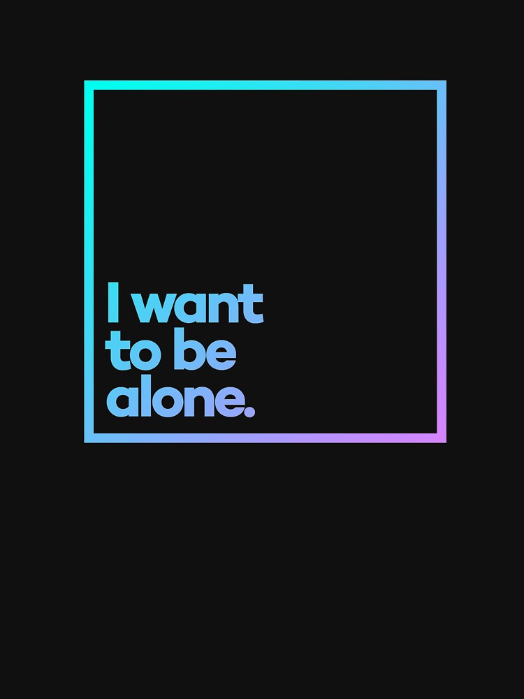 I want to be alone. Minimal Color Typography by meeneemal T-Shirts, Hoodie, Sweatshirt | BlankRebels.com (Image 3)