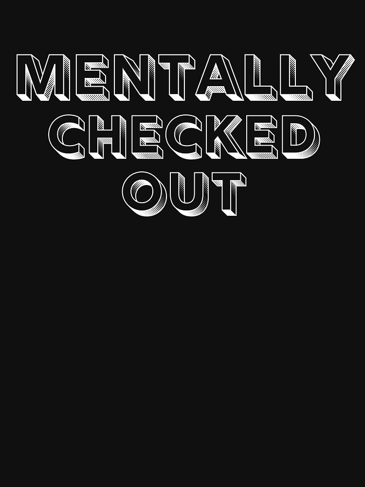 Mentally Checked Out Block White Design by SweetAndSpice T-Shirts, Hoodie, Sweatshirt | BlankRebels.com (Image 3)